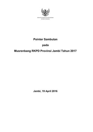 MENTERI KOORDINATOR PEREKONOMIAN
REPUBLIK INDONESIA
Pointer Sambutan
pada
Musrenbang RKPD Provinsi Jambi Tahun 2017
Jambi, 19 April 2016
 