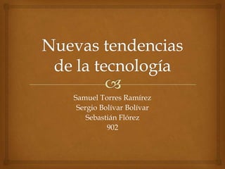Samuel Torres Ramírez
Sergio Bolívar Bolívar
Sebastián Flórez
902

 