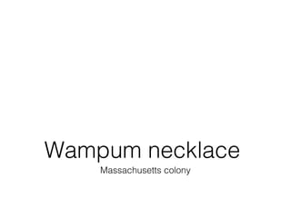 Wampum necklace
    Massachusetts colony
 