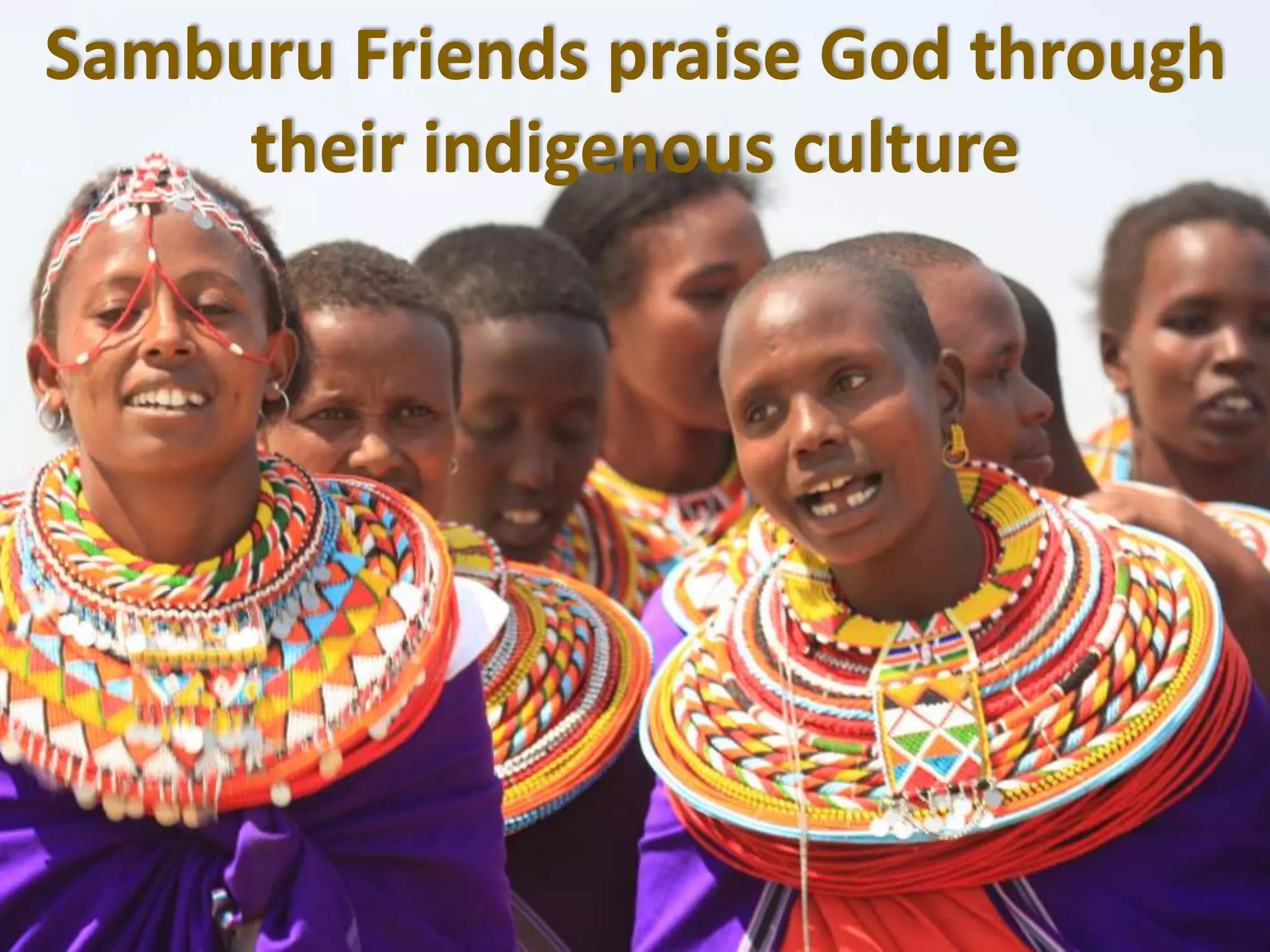 Samburu Friends praise God through
their indigenous culture
 