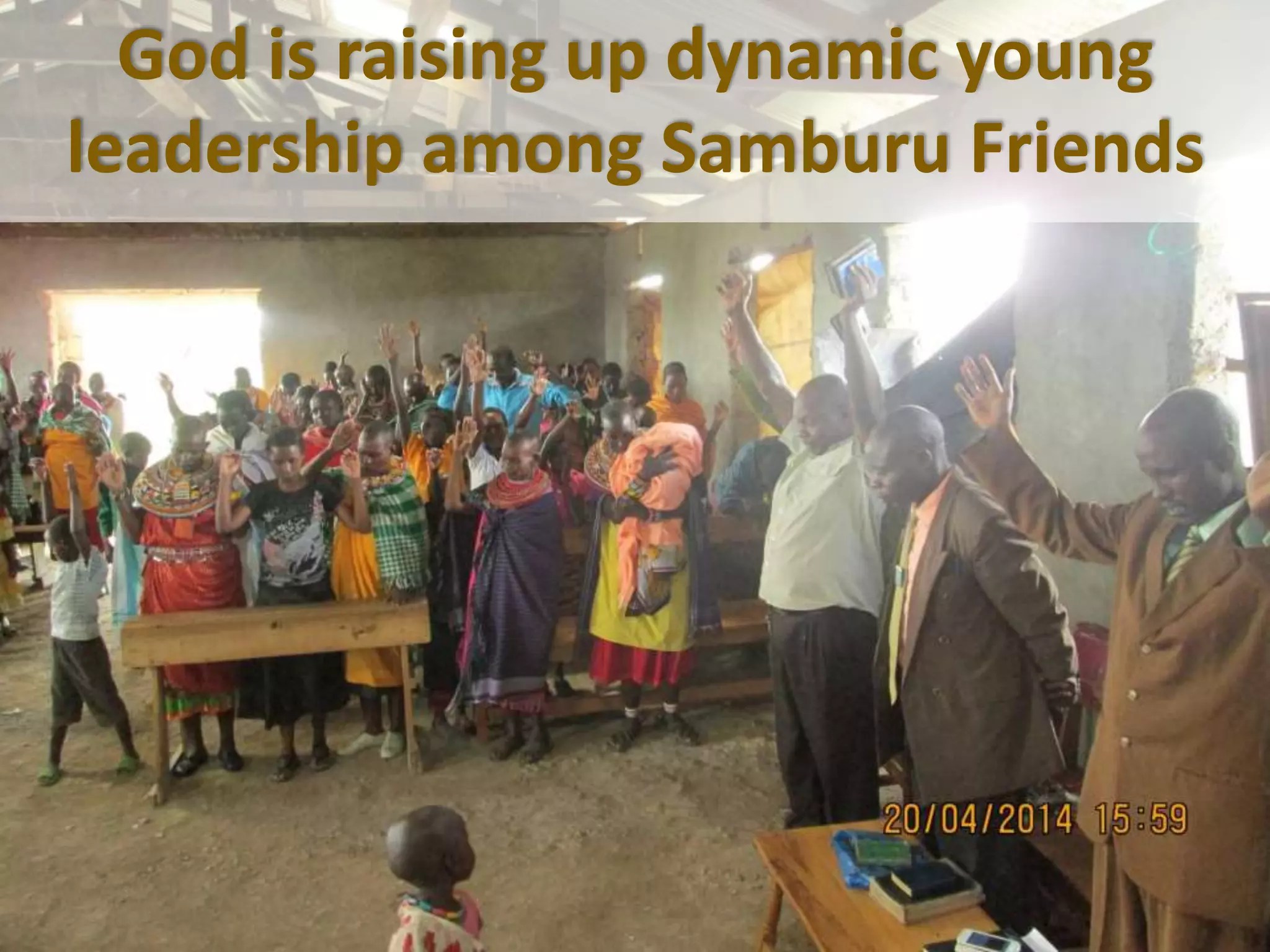 God is raising up dynamic young
leadership among Samburu Friends
 