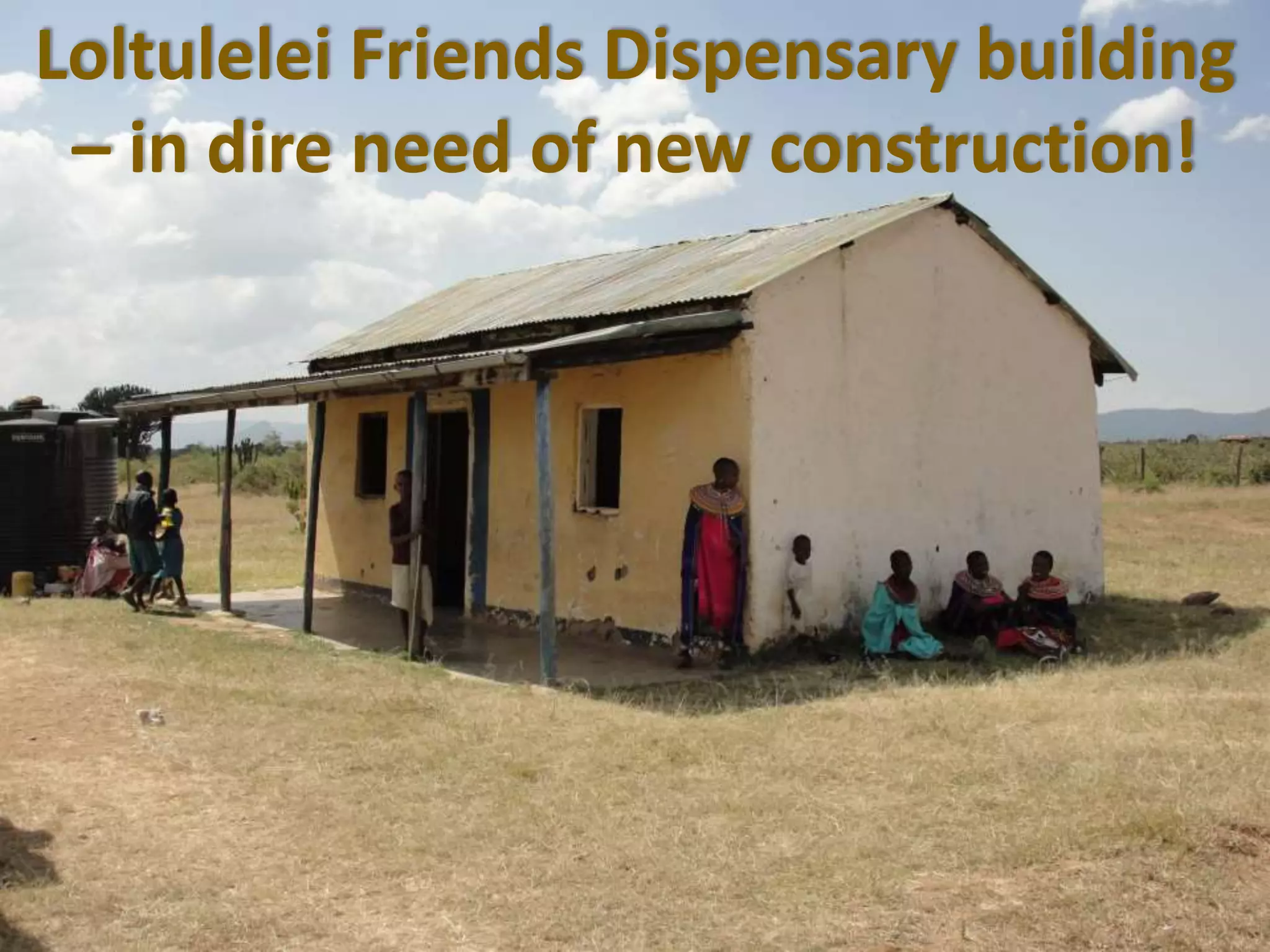 Loltulelei Friends Dispensary building
– in dire need of new construction!
 