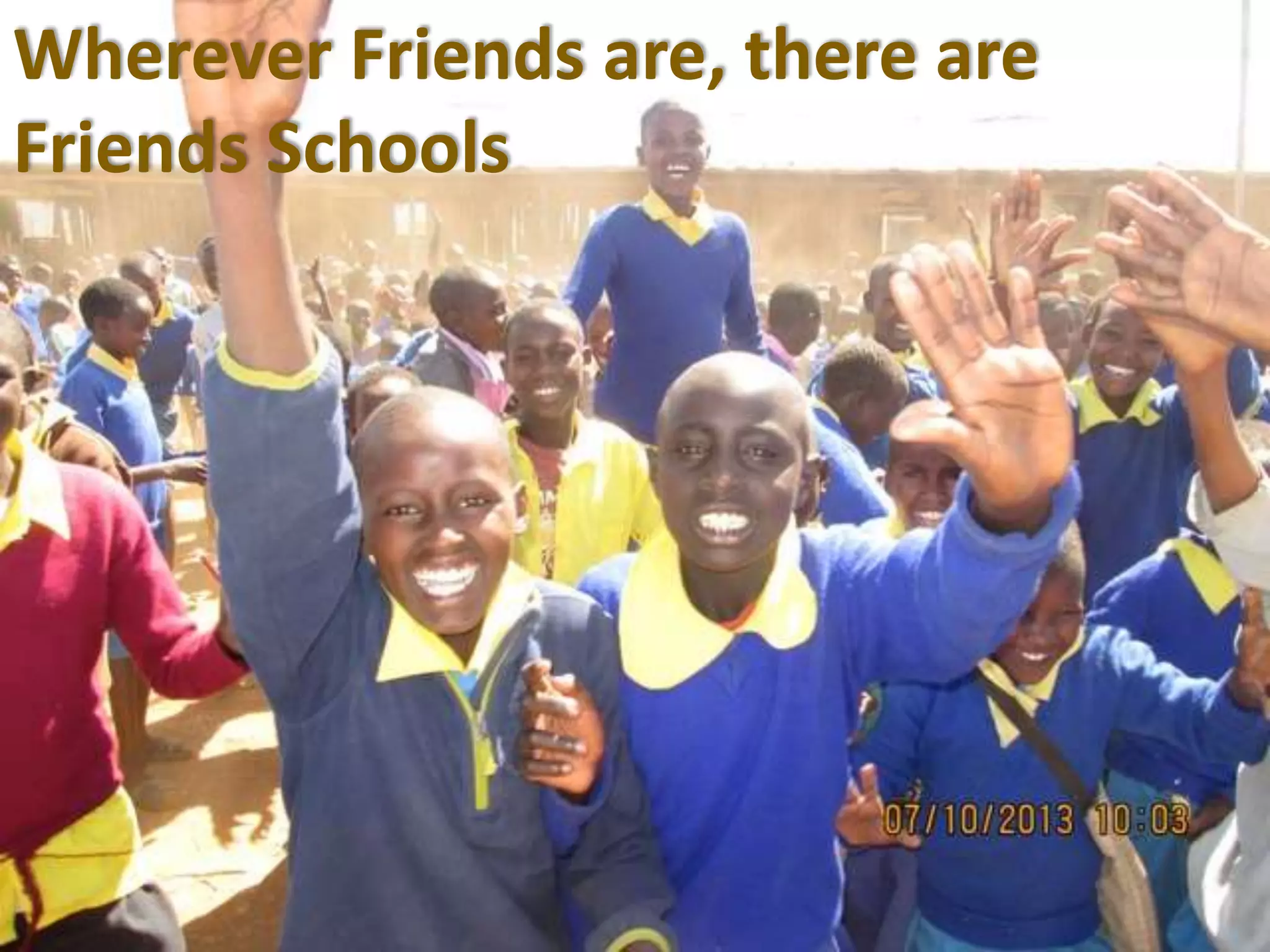 Wherever Friends are, there are
Friends Schools
 