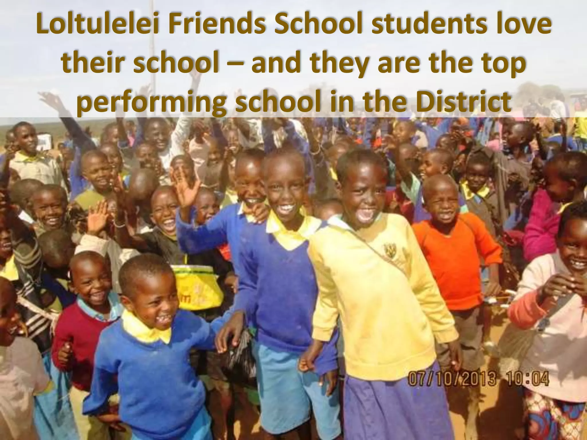 Loltulelei Friends School students love
their school – and they are the top
performing school in the District
 