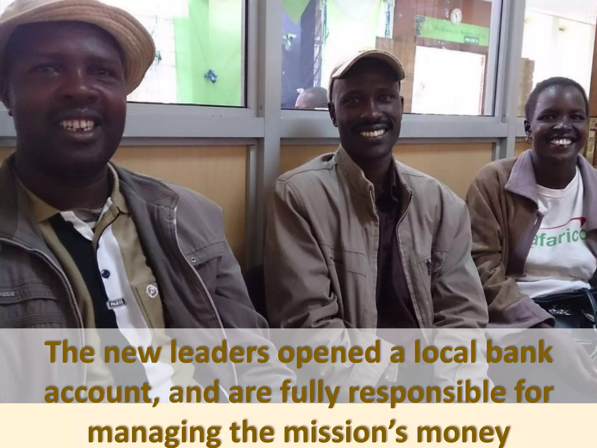 The new leaders opened a local bank
account, and are fully responsible for
managing the mission’s money
 
