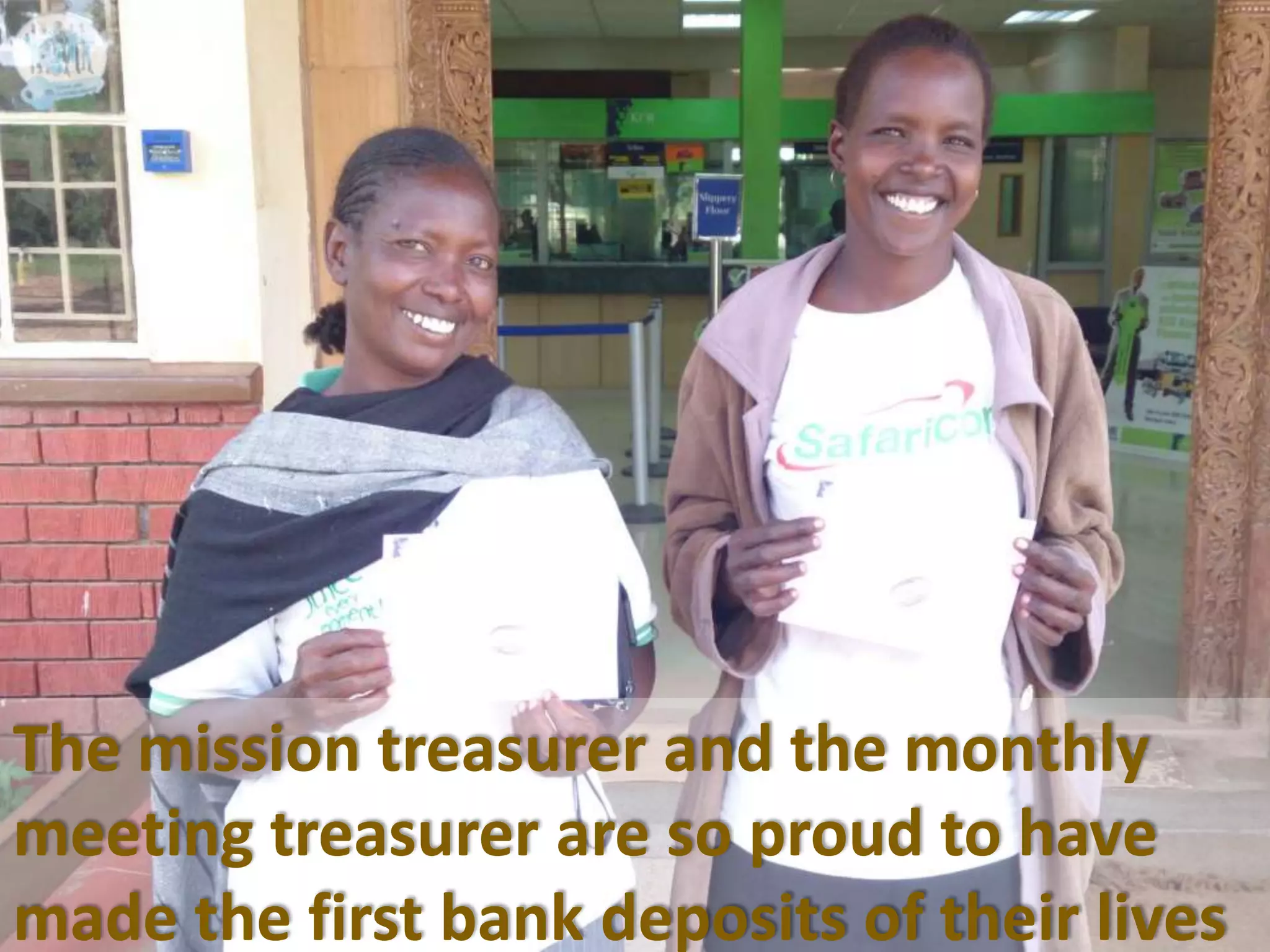 The mission treasurer and the monthly
meeting treasurer are so proud to have
made the first bank deposits of their lives
 