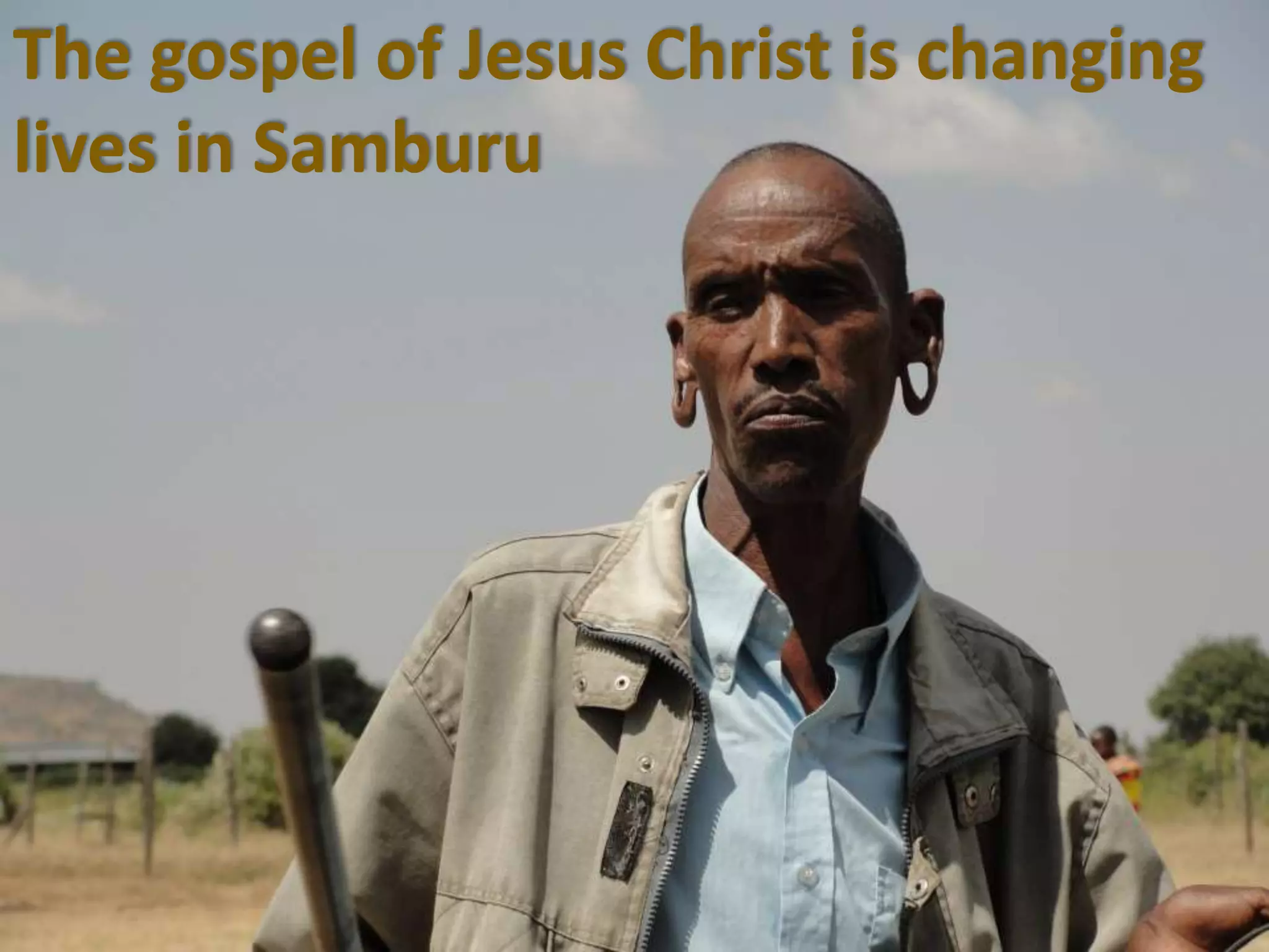 The gospel of Jesus Christ is changing
lives in Samburu
 