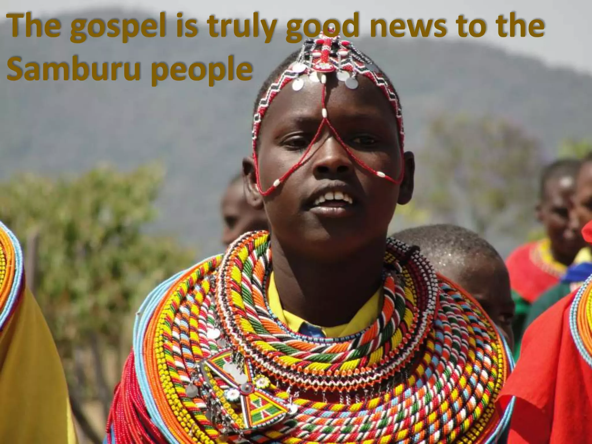 The gospel is truly good news to the
Samburu people
 