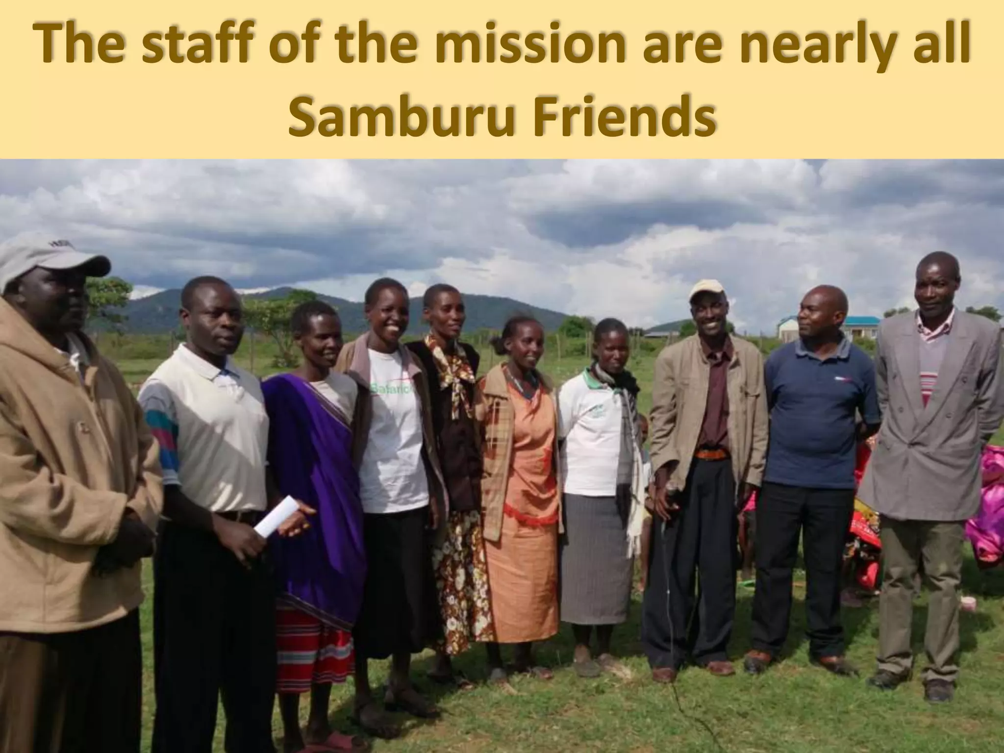 The staff of the mission are nearly all
Samburu Friends
 