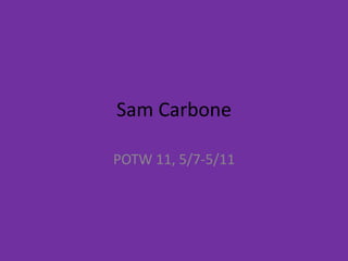Sam Carbone

POTW 11, 5/7-5/11
 
