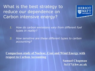 What is the best strategy to reduce our dependence on Carbon intensive energy? <ul><li>How do carbon emissions vary from d...
