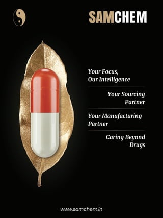 www.samchem.in
Your Sourcing
Partner
Your Focus,
Our Intelligence
Your Manufacturing
Partner
Caring Beyond
Drugs
SAMCHEM
 