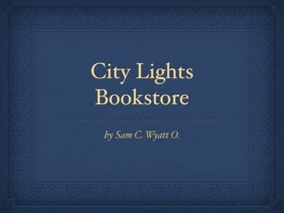 City Lights
Bookstore
 by Sam C. Wyatt O.
 