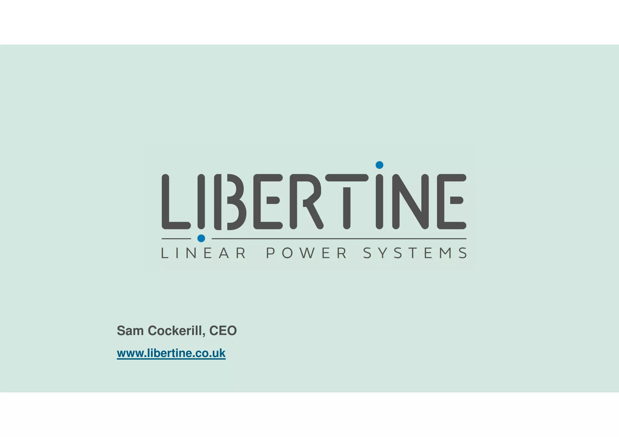 Sam Cockerill, CEO
www.libertine.co.uk