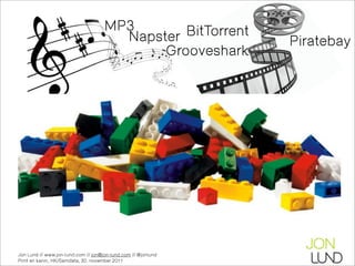 MP3       BitTorrent
                                       Napster                 Piratebay
                                            Grooveshark




Jon Lund // www.jon-lund.com // jon@jon-lund.com // @jonlund
Print en kanin, HK/Samdata, 30. november 2011
 