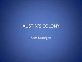 AUSTIN’S COLONY Sam Dunegan 