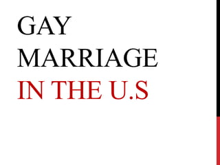 GAY
MARRIAGE
IN THE U.S
 