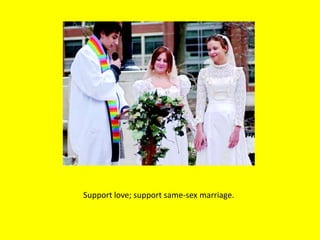 Support love; support same-sex marriage.