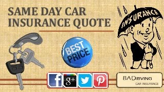 SAME DAY CAR 
INSURANCE QUOTE 
 