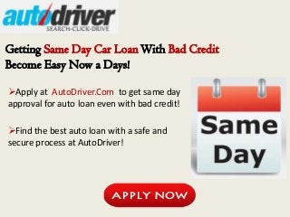 Getting Same Day Car Loan With Bad Credit
Become Easy Now a Days!

Apply at AutoDriver.Com to get same day
approval for auto loan even with bad credit!

Find the best auto loan with a safe and
secure process at AutoDriver!
 
