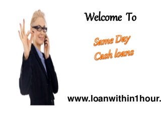 Welcome To 
www.loanwithin1hour. 