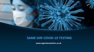 SAME DAY COVID-19 TESTING
www.regentstreetclinic.co.uk
 