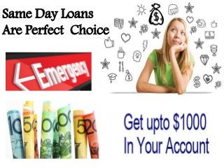 Same Day Loans
Are Perfect Choice
 