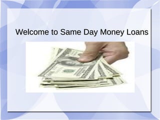 Welcome to Same Day Money Loans 