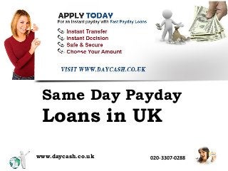 Same Day Payday
Loans in UK
www.daycash.co.uk 020-3307-0288
 