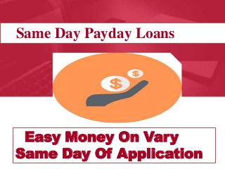 Same Day Payday Loans
Easy Money On Vary
Same Day Of Application
 