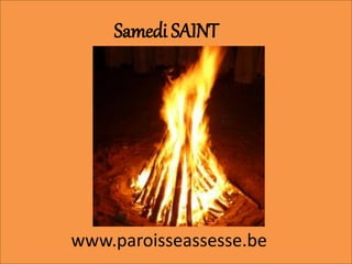 Samedi SAINT
www.paroisseassesse.be
 