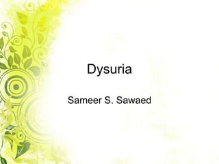 Dysuria
Sameer S. Sawaed
 