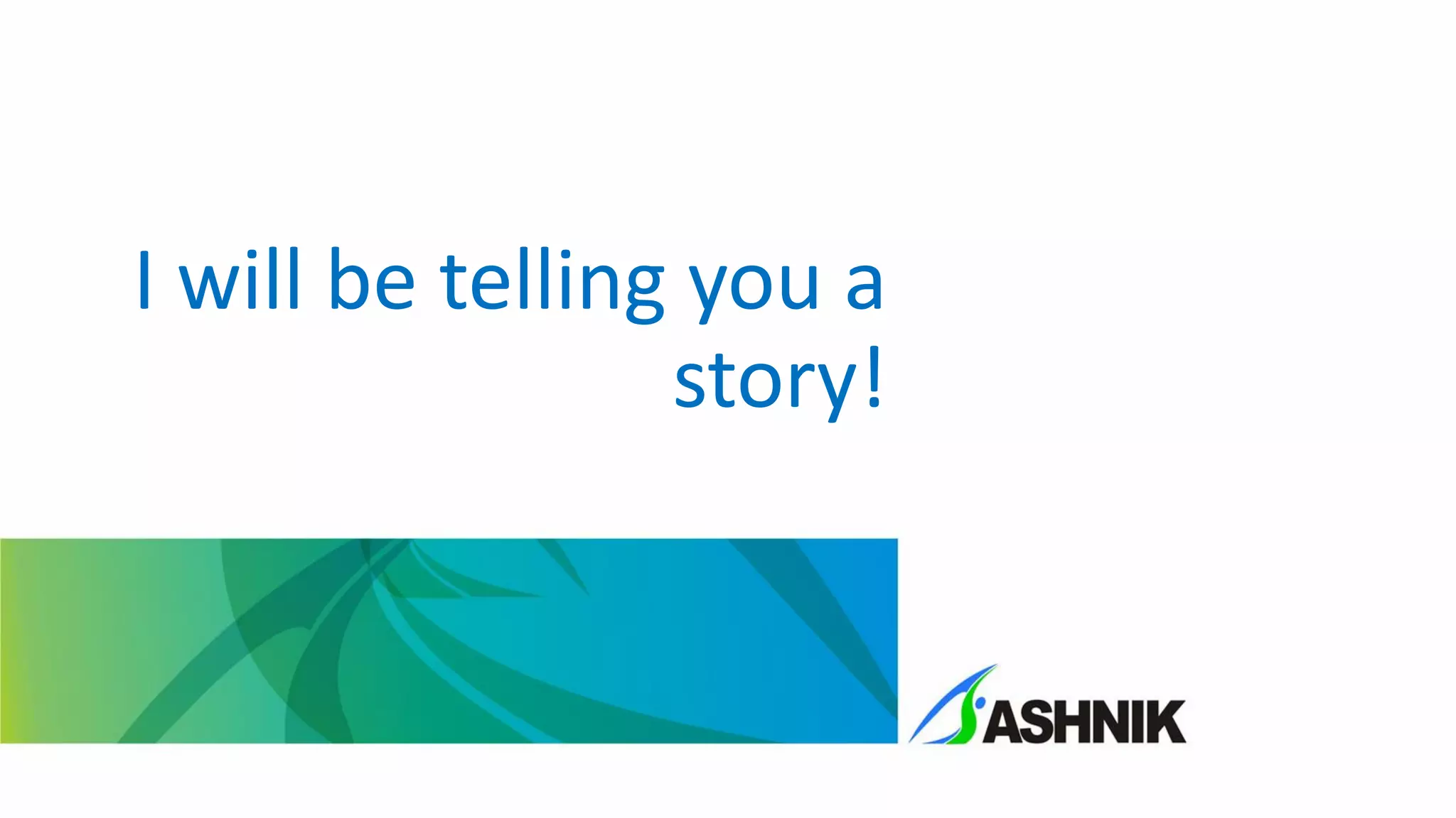 I will be telling you a
story!
 