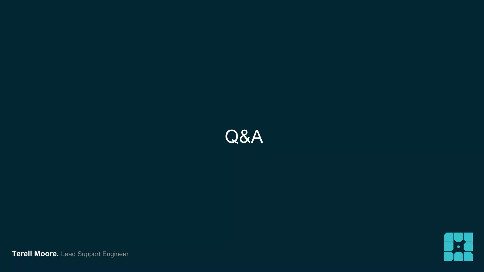 Terell Moore, Lead Support Engineer 
Q&A 
