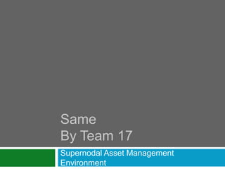 SameByTeam 17 Supernodal Asset Management Environment 