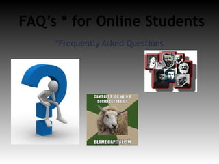 FAQ’s * for Online Students
     *Frequently Asked Questions
 