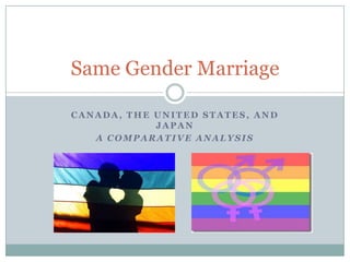 Canada, The United States, and Japan A Comparative Analysis Same Gender Marriage 