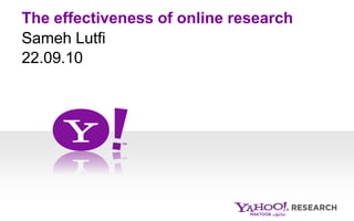 The effectiveness of online research
Sameh Lutfi
22.09.10
 