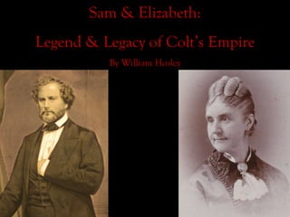 Sam & Elizabeth: Legend & Legacy of Colt’s Empire By William Hosley 