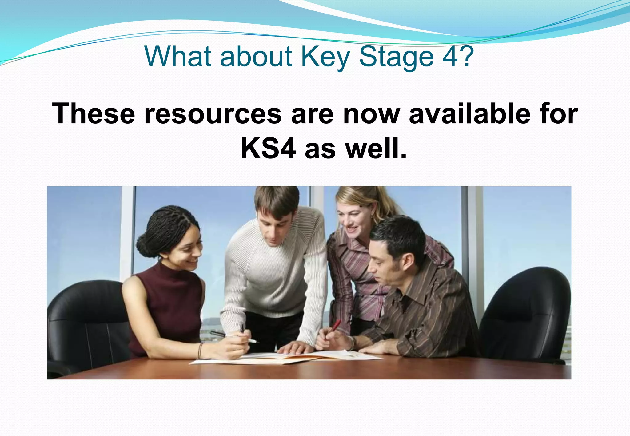 What about Key Stage 4?
These resources are now available for
            KS4 as well.
 