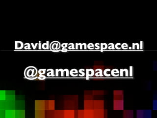 @gamespacenl
David@gamespace.nl
 