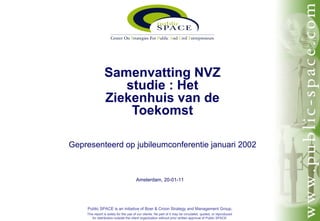 Gepresenteerd op jubileumconferentie januari 2002 Samenvatting NVZ studie : Het Ziekenhuis van de Toekomst 