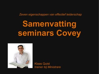 Zeven eigenschappen van effectief leiderschap
Samenvatting
seminars Covey
Klaas Quist
trainer bij Ministrare
 