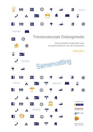 Trendonderzoek Dialoogmedia
              Een periodiek onderzoek naar
        kanaalvoorkeuren van de consument

                               Editie 2012
 