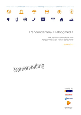 Trendonderzoek Dialoogmedia
              Een periodiek onderzoek naar
        kanaalvoorkeuren van de consument

                               Editie 2011
 