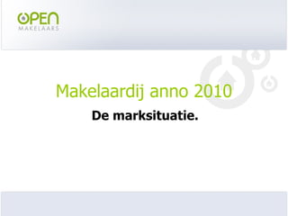 Makelaardij anno 2010 De marksituatie. 