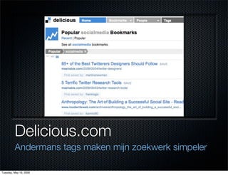 Delicious.com
         Andermans tags maken mijn zoekwerk simpeler

Tuesday, May 19, 2009
 