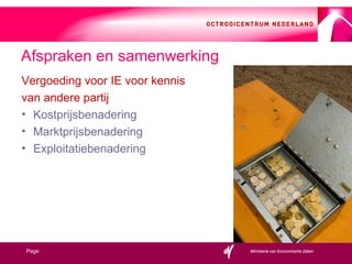 Vergoeding voor IE voor kennis  van andere partij Kostprijsbenadering Marktprijsbenadering Exploitatiebenadering Afspraken en samenwerking 