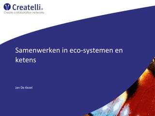 Samenwerken in eco-systemen en
ketens

Jan De Kezel

 