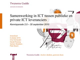 Samenwerking in ICT tussen publieke en private ICT leveranciers Kennisparade 2.0 – 30 september 2010 Peter Bosch 